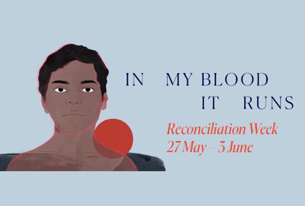 In my blood it runs - Reconciliation Week